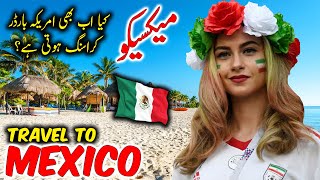 Travel To Mexico  Travel Urdu Documentary Of Mexico  History amp Facts About Mexico  میکسیکوکی سیر [upl. by Gapin]