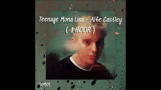 Teenage Mona Lisa  Alfie Castley  1 HOUR [upl. by Hareemas]