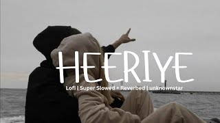 Heeriye Heeriye music  Lofi  Super Slowed  Reverbed  unknown star [upl. by Virge]