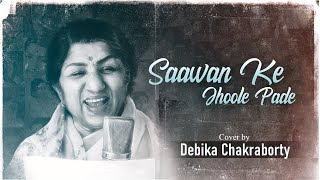 𝐒𝐚𝐚𝐰𝐚𝐧 𝐊𝐞 𝐉𝐡𝐨𝐨𝐥𝐞 𝐏𝐚𝐝𝐞  Lata Mangshkar  Cover  Debika Chakraborty [upl. by Jayson285]