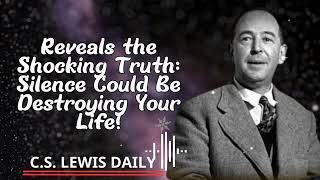 CS Lewis Daily  Reveals the Shocking Truth Silence Could Be Destroying Your Life [upl. by Nylitsirk]