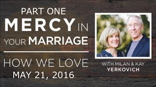 Mercy In Marriage Part 12  Milan amp Kay Yerkovich  quotHow We Lovequot Seminar May 21 2016 [upl. by Annaig230]