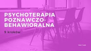 Na czym polega psychoterapia poznawczobehawioralna 9 kroków [upl. by Odelia]