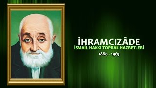 İhramcızade İsmail Hakkı Toprak Hazretleri  Belgesel [upl. by Twitt]