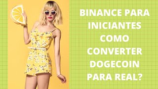 BINANCE PARA INICIANTES COMO CONVERTER DOGECOIN PARA REAL [upl. by Elfstan434]