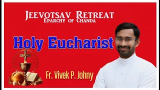 Jeevotsav Retreat  Eparchy of Chanda  Fr Vivek Johny  Subject  Holy Eucharist [upl. by Ymmit135]