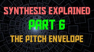 Synthesis Explained  Part 6  The Pitch Envelope [upl. by Anayk]