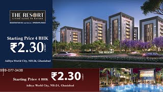 THE RESORT NH24 Ghaziabad  low Rise Luxury 4BHK Apartments In Aditya World City  9990773438 [upl. by Bannerman]