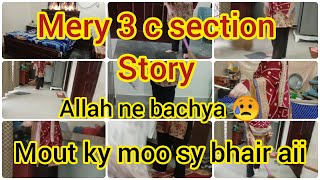 Mery 3 C section Story 😥Allah NE Bachya 😭 Mout ky moo sy wapis aii 💔 [upl. by Pittel]