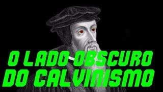 O Lado Obscuro do Calvinismo [upl. by Leunas]