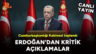 Kabine toplantısı sonrası Erdoğandan kritik açıklamalar CANLI [upl. by Sommers]