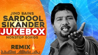 Jind Bains Remix  Sardool Sikander Jukebox  New Punjabi Song  Nonstop Songs Sad Evergreen Music [upl. by Bradley]