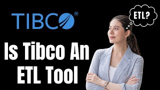 tibco Is Tibco An ETL Tool [upl. by Kalvin224]