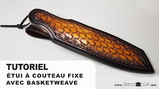 Apprenez à fabriquer votre étui à couteau fixe en cuir repoussé  Technique du basketweave [upl. by Sello]