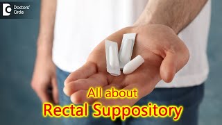 7 Facts about Rectal Suppositories What are they Main Uses  Dr Rajasekhar M R Doctors Circle [upl. by Melina420]