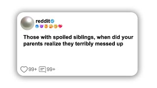 Those with spoiled siblings when did your parents realize they terribly messed up？redditis [upl. by Enirolf820]