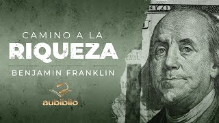 EL CAMINO A LA RIQUEZA AUDIOLIBRO COMPLETO EN ESPAÑOL  BENJAMIN FRANKLIN  AUDIOLIBROS DE FILOSOFÍA [upl. by Cull]