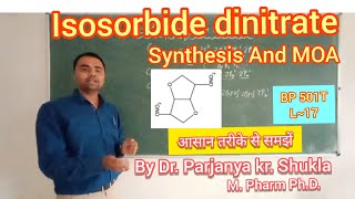 Synthesis of Isosorbide dinitrate  Simplified  Mechanism of Action  In Easy Way BP 501T  L17 [upl. by Amand]