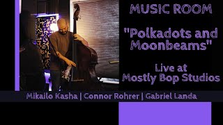 MUSIC ROOM  Polkadots amp Moonbeams  Mikailo Kasha ft Connor Rohrer amp Gabriel Landa [upl. by Urbain290]