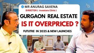 Is Gurgaon Real Estate Really Overpriced  2025 Launches amp Insights with Mr  Anurag Saxena [upl. by Stavro343]