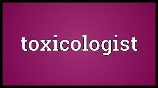 Toxicologist Meaning [upl. by Giustina897]