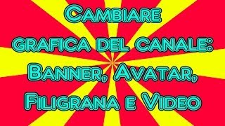 Come cambiare la Grafica di YouTube  Banner Immagine Immagine sui video • iSegretiDelTubo [upl. by Nek]