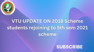 VTU UPDATE TO 2018 SCHEME STUDENTS REJOINING TO 2021 SCHEME [upl. by Esiahc]