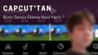 Videoya Sansür Efekti Nasıl KoyulurVideo Nasıl Blurlanır CapCut [upl. by Lyrrad]