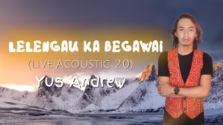 Lelengau Ka Begawai Live Acoustic 20 Yus Andrew [upl. by Laurinda]