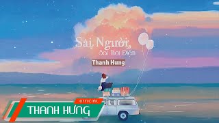 Sai Người Sai Thời Điểm  Thanh Hưng  Lyric Video [upl. by Wynne]