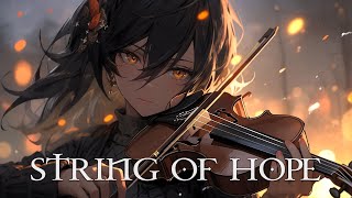 quotSTRING OF HOPEquot Pure Dramatic 🌟 Most Powerful Violin Fierce Orchestral Strings Music [upl. by Middleton119]