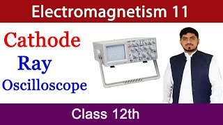 Cathode Ray Oscilloscope CRO  Electromagnetism  Chapter 14  Physics BY MUBASHAR AHMAD [upl. by Lorre]