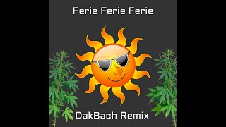 Ferie Ferie Ferie DakBach Remix [upl. by Notlok]