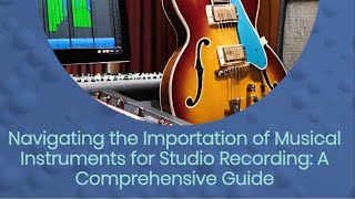 Navigating the Importation of Musical Instruments for Studio Recording A Comprehensive Guide [upl. by Keslie37]