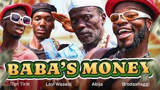 BABA’S MONEY  Brodashaggi  Abija  Layi Wasabi  Ton Tirin [upl. by Rossie]