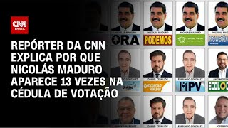 Repórter da CNN explica por que Nicolás Maduro aparece 13 vezes na cédula de votação  AGORA CNN [upl. by Agathe]