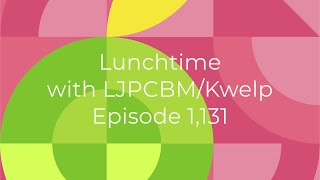 Lunchtime with LJPCBMKwelp  Episode 1131 [upl. by Uase]