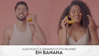 Alex Pizzuti x Armando x Fito Blanko  Eh Banana Official Video [upl. by Hogarth]