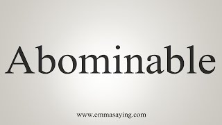 How To Say Abominable [upl. by Lilahk]