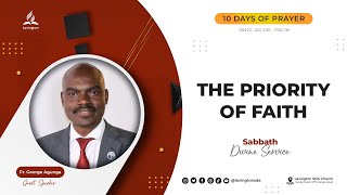 The Priority of Faith – Pr George Agunga  Sabbath  10 Days of Prayer [upl. by Hgielanna]