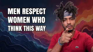 MEN RESPECT WOMEN WHO THINK THIS WAY [upl. by Leland]