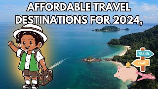 Affordable Travel Destinations for 2024 [upl. by Melisse]