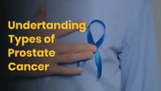 Types of Prostate Cancer  Understanding Different Types of Prostate Cancer [upl. by Sucrad]