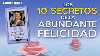 Los 10 SECRETOS DE LA ABUNDANTE FELICIDAD AUDIOLIBRO COMPLETO PRIMERA PARTE [upl. by Aisyat]