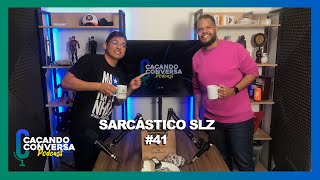 CAÇANDO CONVERSA PODCAST 41  SARCÁSTICO SLZ [upl. by Allertse176]