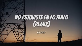 NO ESTUVISTE EN LO MALO REMIX  Lyrics  Morad Dellafuente Beny Jr [upl. by Agarhs]