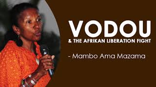 VOODOO amp The Afrikan Liberation Fight  Mambo Ama Mazama [upl. by Eenobe62]