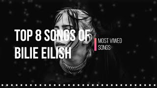 BILLIE EILISH TOP 8 SONGS  MOST VIEWED [upl. by Arva]