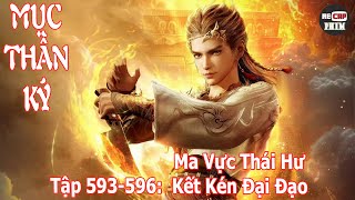 Mục Thần Ký Tập 593  596  Ma Vực Thái Hư  Kết Kén Đại Đạo [upl. by Silvan]