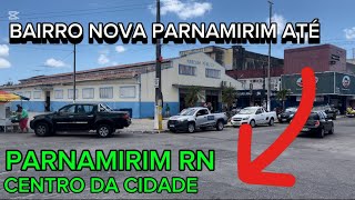 PARNAMIRIM RN BAIRRO NOVA PARNAMIRIM ATÉ O CENTRO DA CIDADE [upl. by Arnie881]